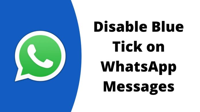 How to Disable Blue Tick on WhatsApp Messages From Android and iOS How to Disable Blue Tick on WhatsApp Messages From Android and iOS