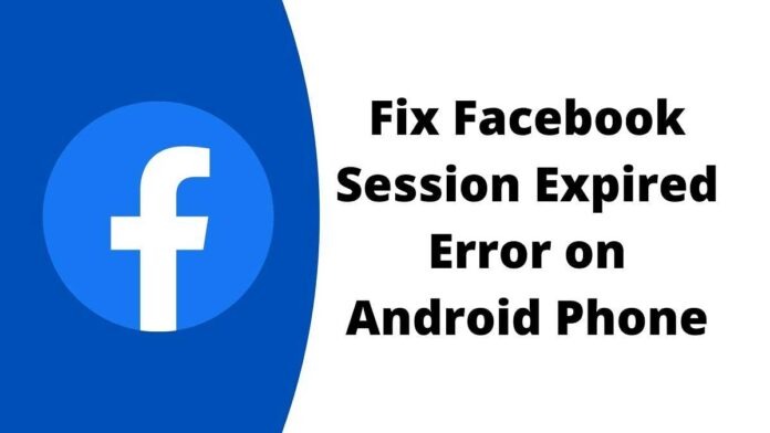 How to Fix Facebook Session Expired Error on Android How to Fix Facebook Session Expired Error on Android