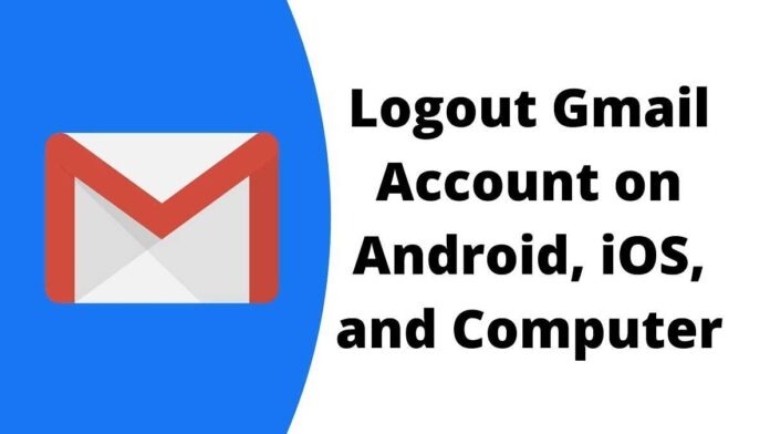 How to Logout Gmail Account on Android, iOS, and PC How to Logout Gmail Account on Android, iOS, and PC