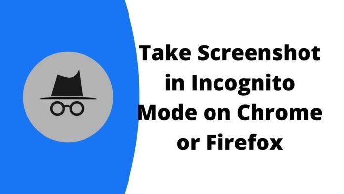 How to Take Screenshot in Incognito Mode on Chrome or Firefox?