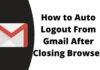 How to Auto Logout From Gmail After Closing Browser?