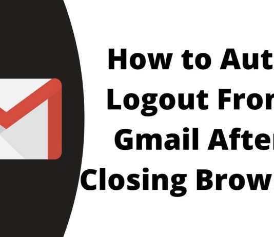 How to Auto Logout From Gmail After Closing Browser?