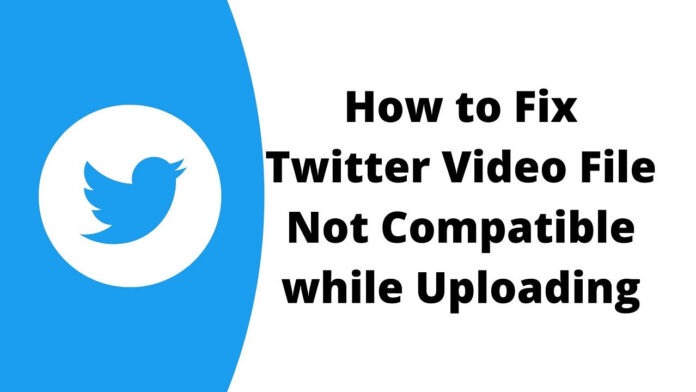 How to Fix Twitter Video File Not Compatible while Uploading How to Fix Twitter Video File Not Compatible while Uploading