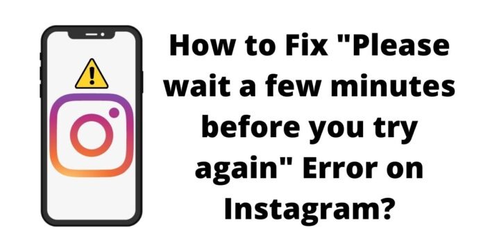 Fix Please wait a few minutes before you try again Error on Instagram Fix Please wait a few minutes before you try again Error on Instagram