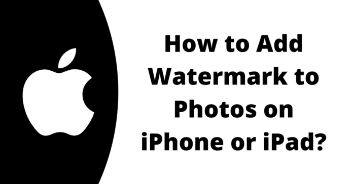 Bii o ṣe le ṣafikun Watermark si Awọn fọto lori iPhone tabi iPad