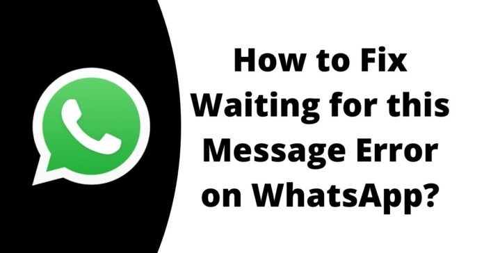 How to Fix Waiting for this Message Error on WhatsApp? How to Fix Waiting for this Message Error on WhatsApp?