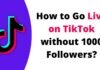 How to Go Live on TikTok without 1000 Followers