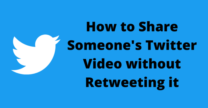 How to share someone's Twitter video without retweeting? How to share someone's Twitter video without retweeting?