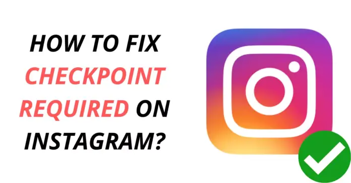 [Fixed] Best Ways to Fix Checkpoint Required on Instagram